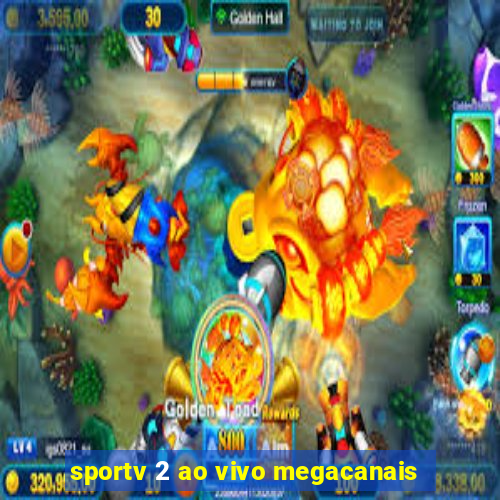 sportv 2 ao vivo megacanais